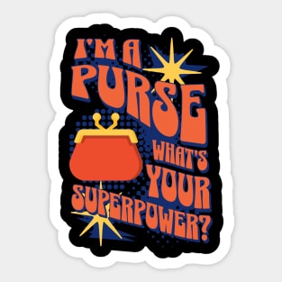 I'm A Purse, Whats Your Superpower? Sticker
